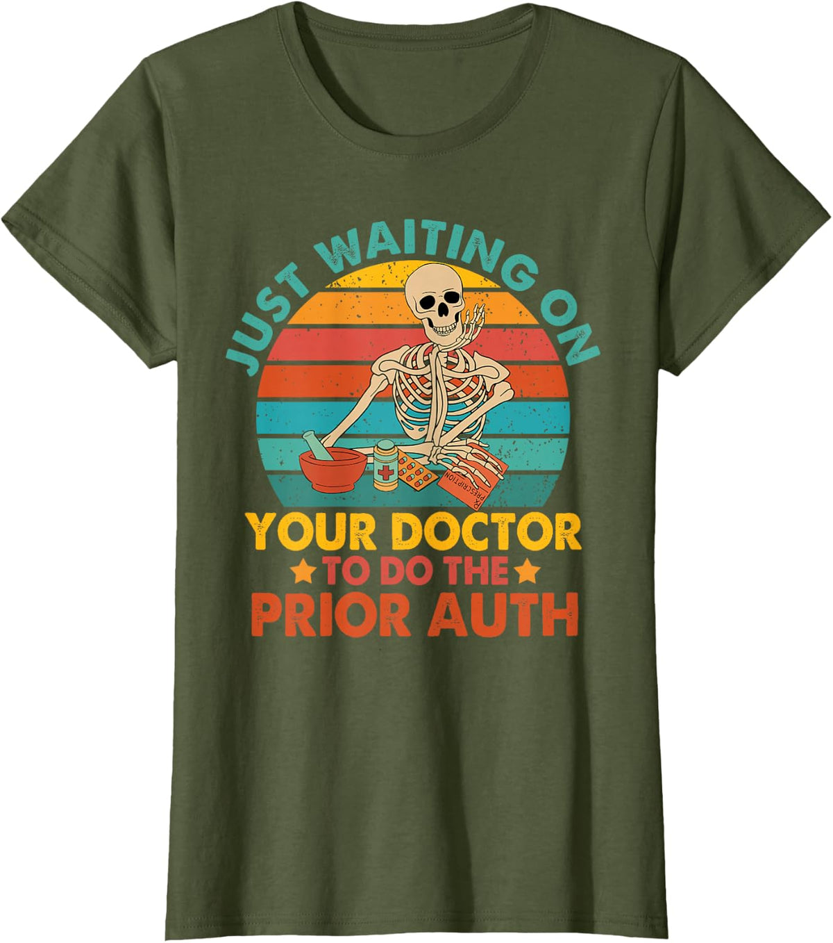 Funny Pharm Tech Waiting On Your Doctor To Do The Prior Auth T-Shirt - Olive Green