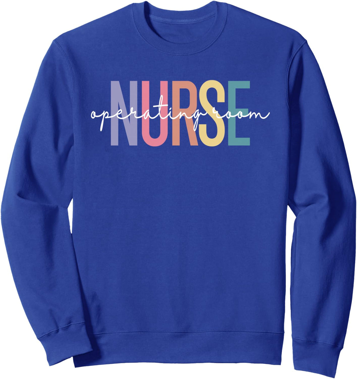 Operating Room Nurse OR Nurse Perioperative Nursing Sweatshirt - Adult Unisex Royal Blue
