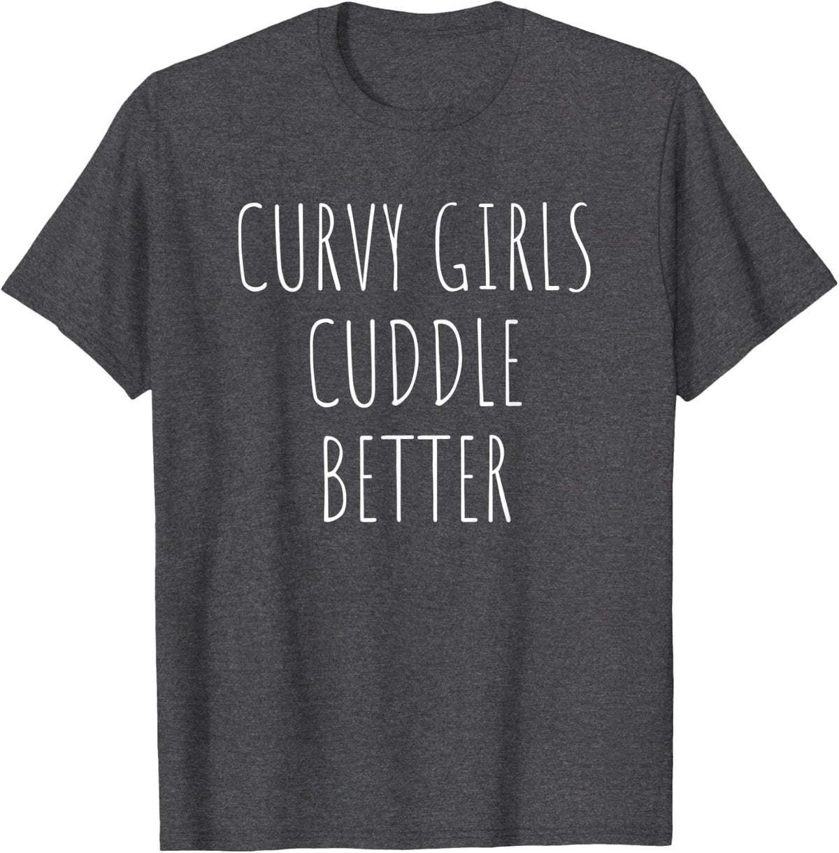 Curvy Girl Cuddle Better Funny Chubby Girls T-Shirt - Dark Heather Grey