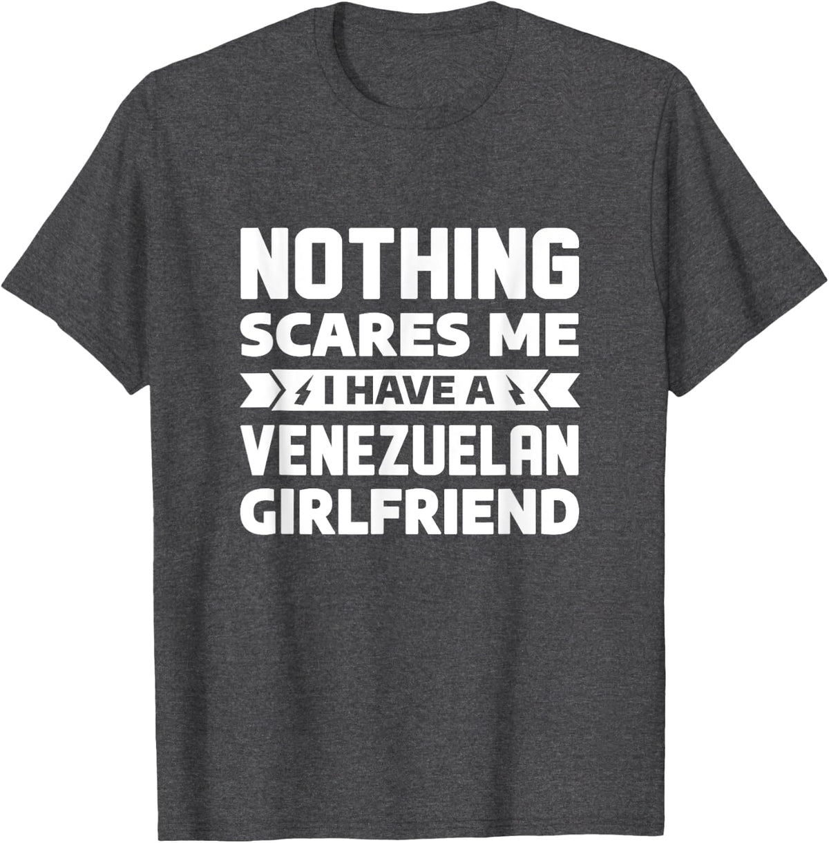 Nothing Scares Me I Have A Venezuelan Girlfriend Boyfriend T-Shirt - Dark Heather Grey