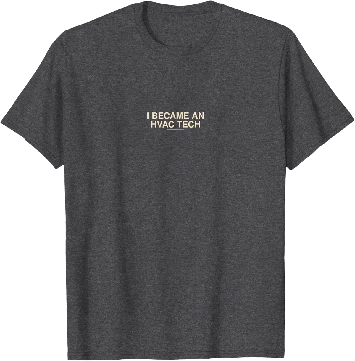 I Became an HVAC Tech Gift T-Shirt - Dark Heather Grey