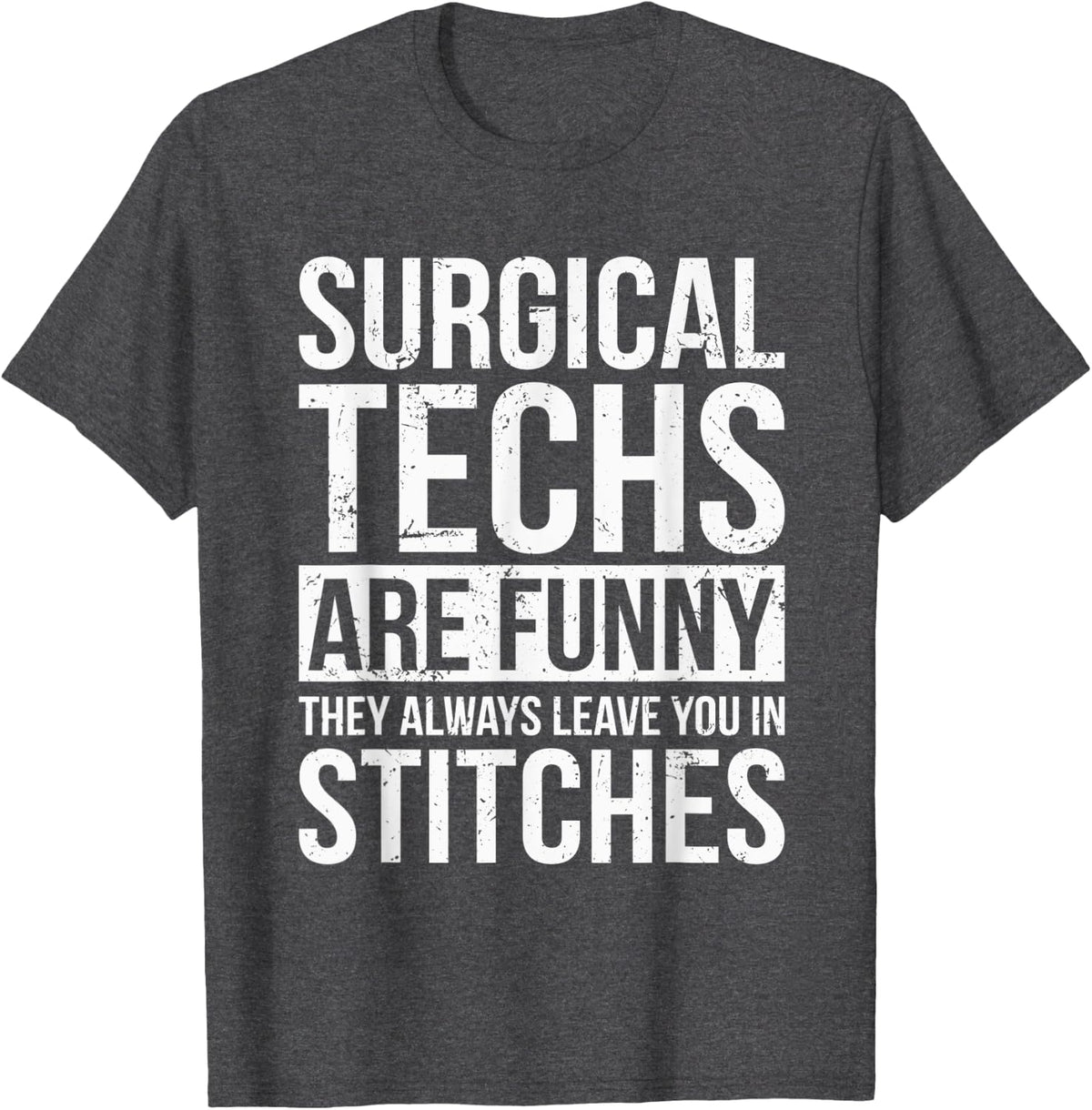 Funny Gift For Surgical Techs TShirt Leave You In Stitches T-Shirt - Dark Heather Grey