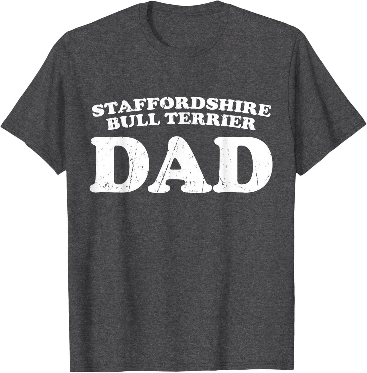 Staffordshire Bull Terrier Dad Dog Father Distressed Shirt T-Shirt - Dark Heather Grey