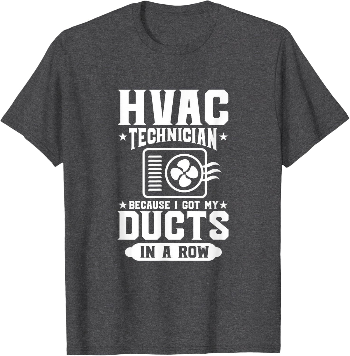 HVAC Technician Because I Got My Ducts In A Row HVAC Tech T-Shirt - Dark Heather Grey