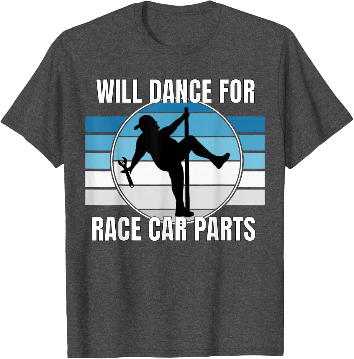 Dirt Track Racing Will Dance For Race Car Parts T-Shirt - Dark Heather Grey