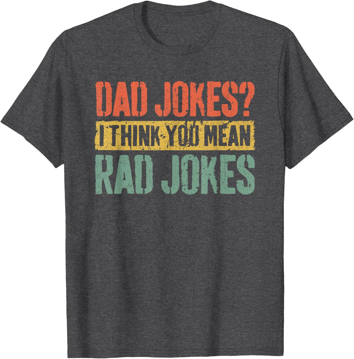 Dad Jokes I Think You Mean Rad Jokes Shirt Men Fathers Day T-Shirt - Dark Heather Grey