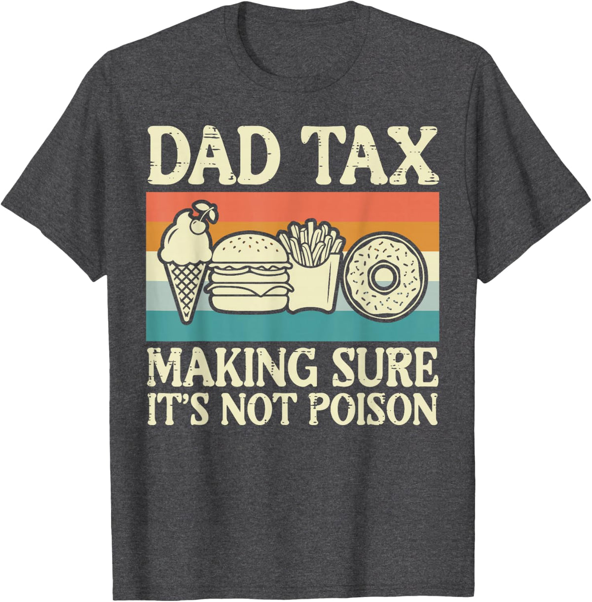 Dad Tax Making Sure Not Poison Retro Fathers Day Papa Daddy T-Shirt - Dark Heather Grey