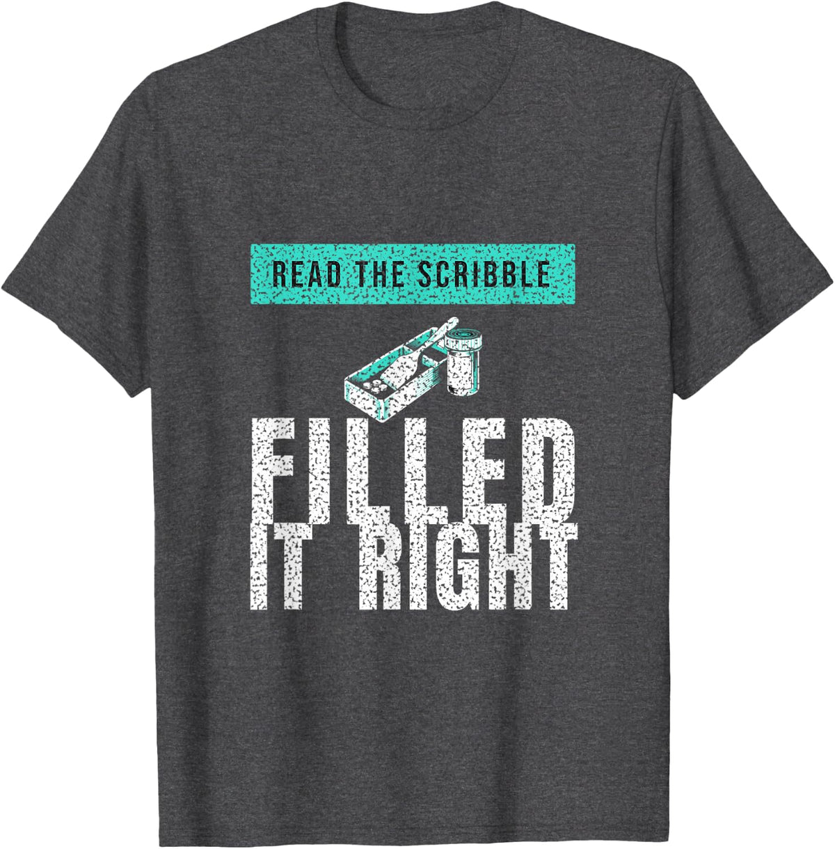 Pharmacist - Read The Scribble Filled It Right T-Shirt - Dark Heather Grey