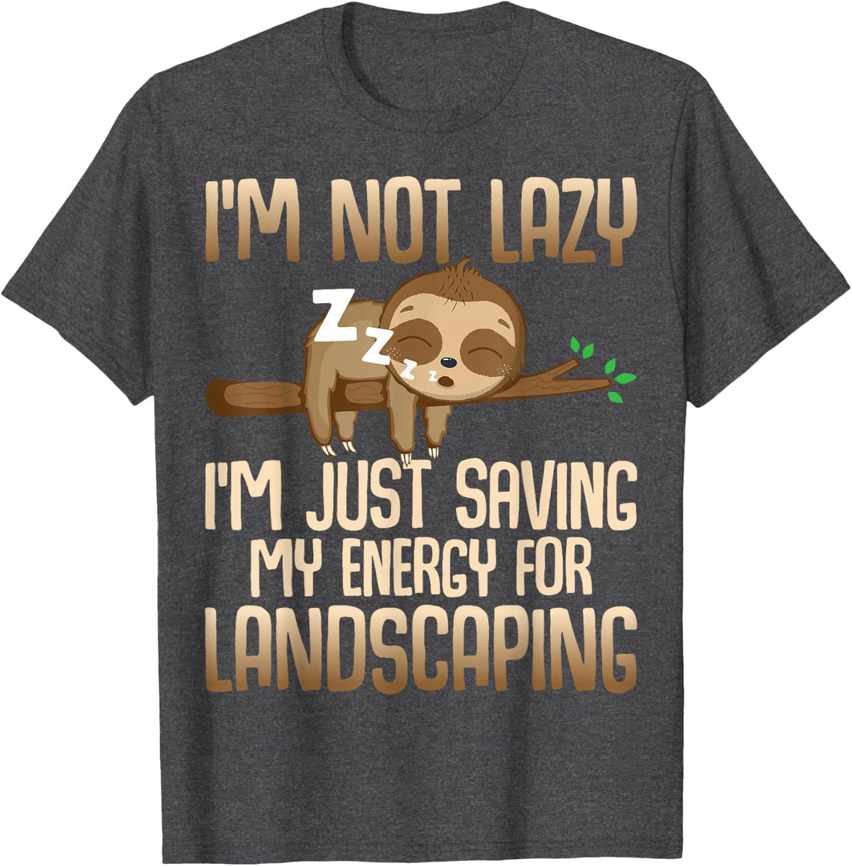 I'm Just Saving My Energy for Landscaping - Sloth Lover T-Shirt - Dark Heather Grey