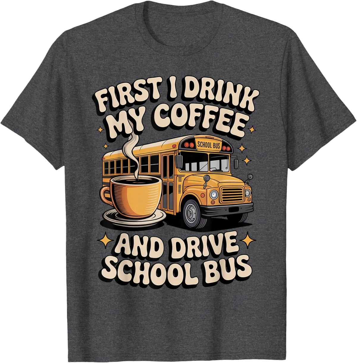 First I Drink Coffee Teacher Student Kids School Bus T-Shirt - Dark Heather Grey