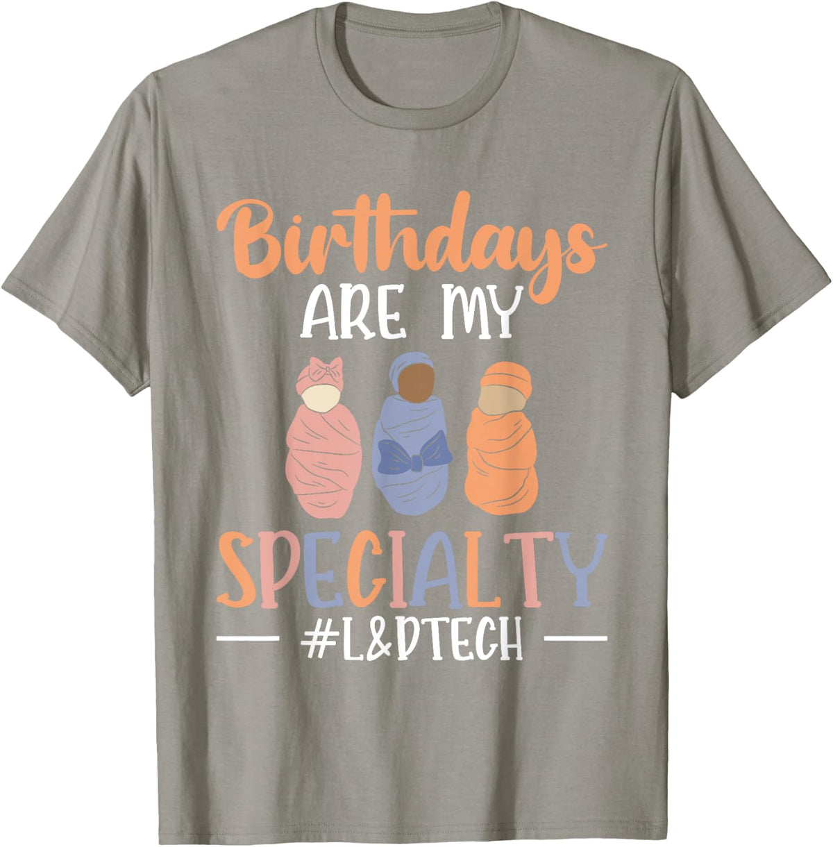 Surgical Technologist Birthday Are My Specialty L&D Tech T-Shirt - Slate Grey
