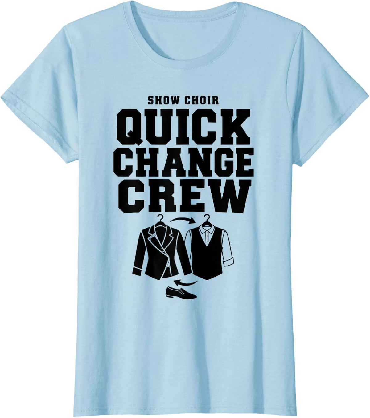 Show Choir Quick Change Crew Parent Volunteer Funny T-Shirt - Baby Blue
