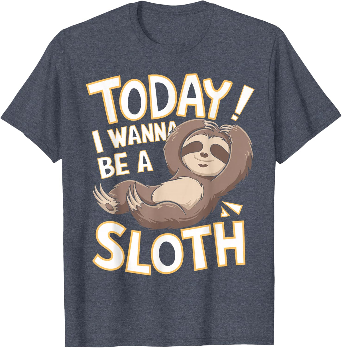 Today I wanna be a Sloth Design | Sloth Lover Stuff | Sloth T-Shirt - Heather Blue
