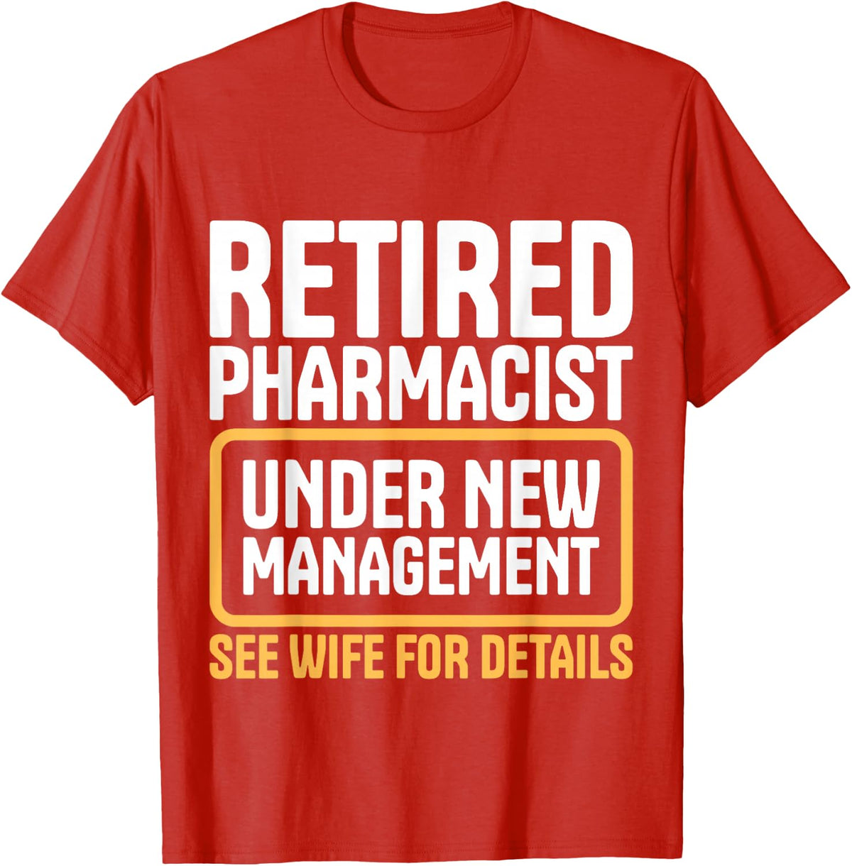 Retired Pharmacist Under New Management Wife Humor T-Shirt - Red