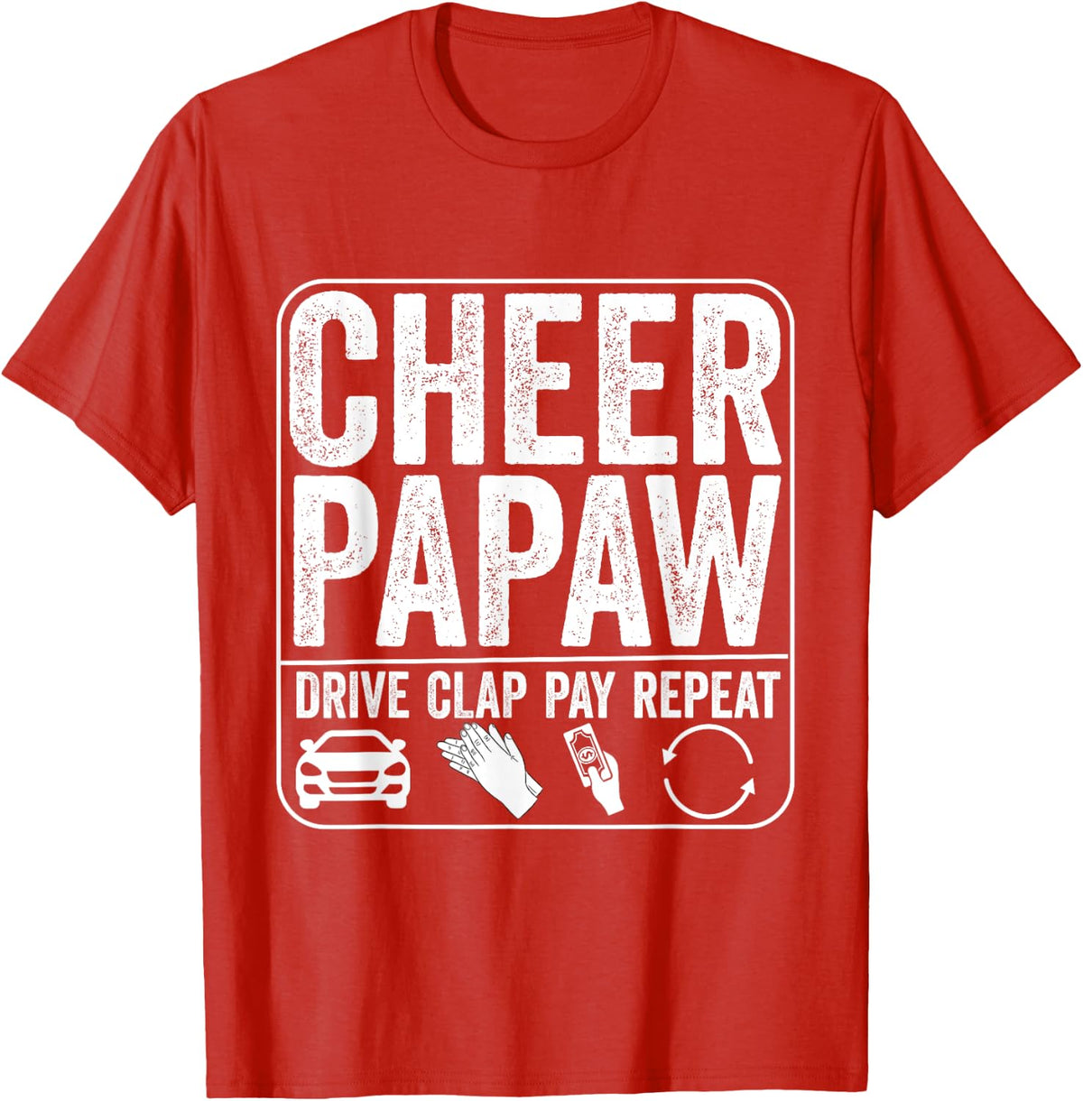 Cheer Papaw Drive Clap Pay Repeat Cheerleader Father's Day T-Shirt - Red