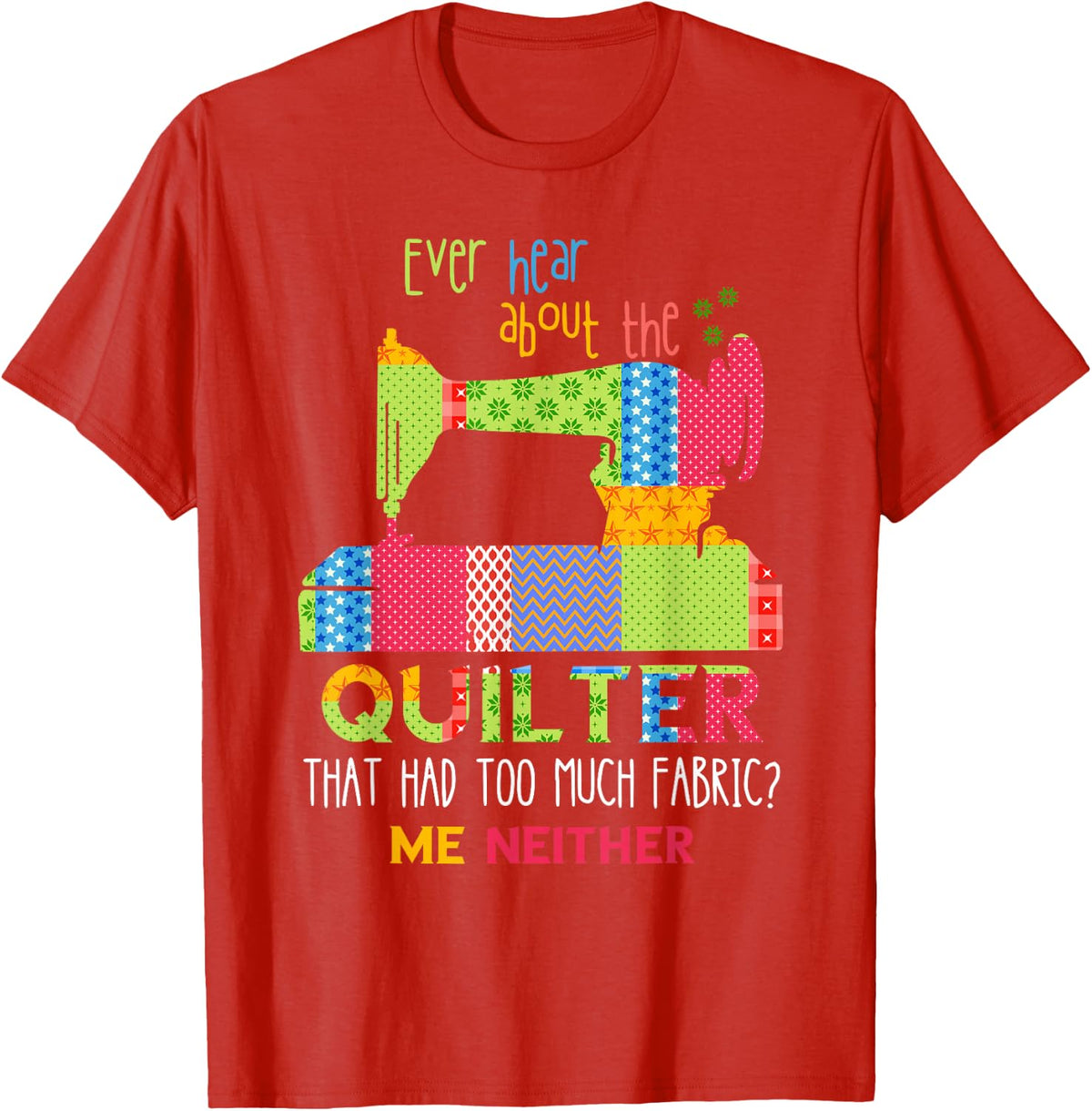 Quilt Sewing Machine Quilter Too Much Fabric Quilting T-Shirt - Red