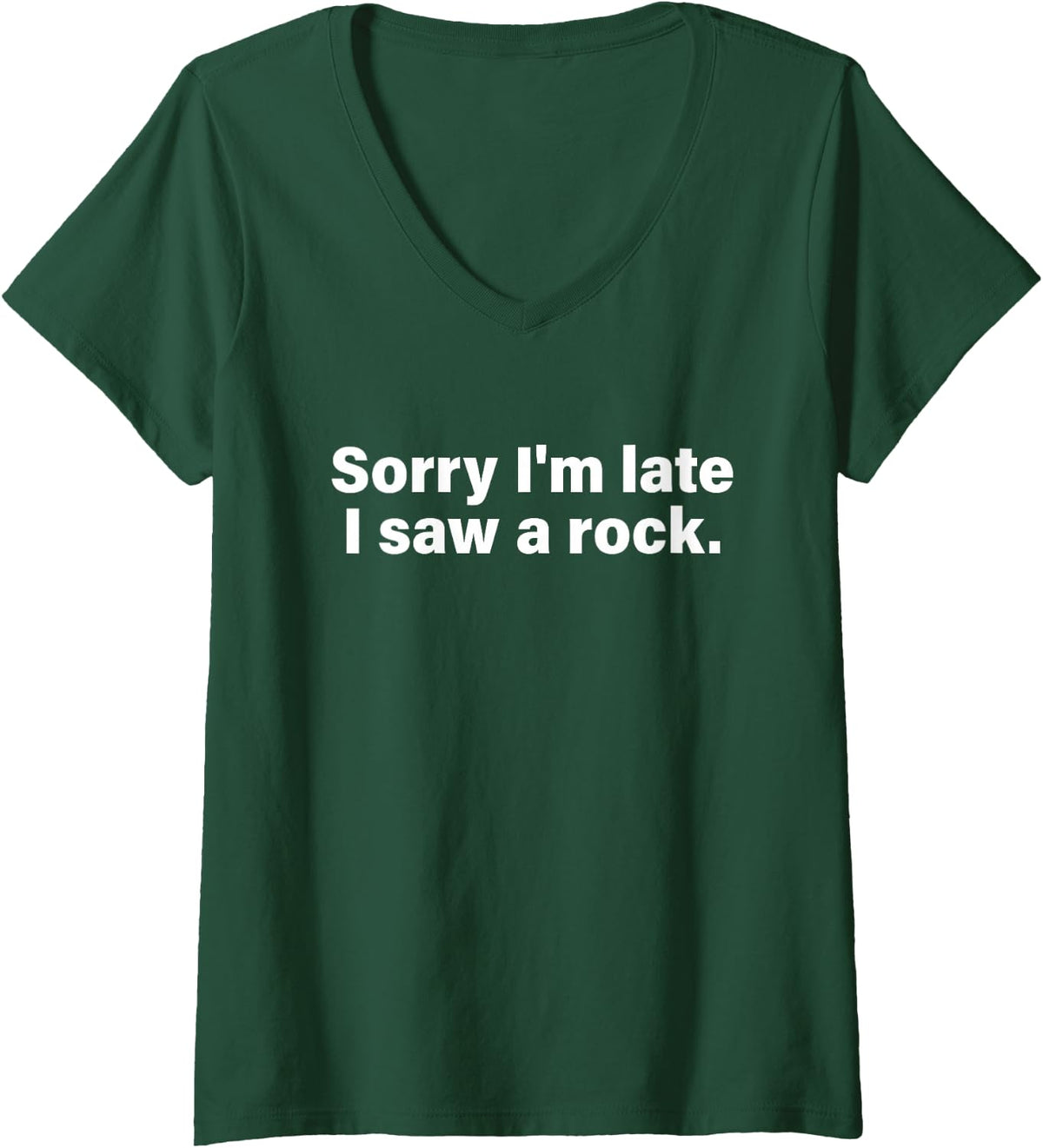 Women's Sorry I'm Late I Saw A Rock Apparel V-Neck T-Shirt - Dark Green