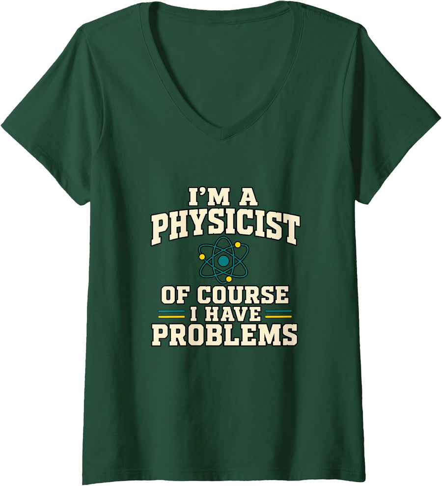 Women's I'm A Physicist of Course I Have Problems Funny V-Neck T-Shirt - Dark Green