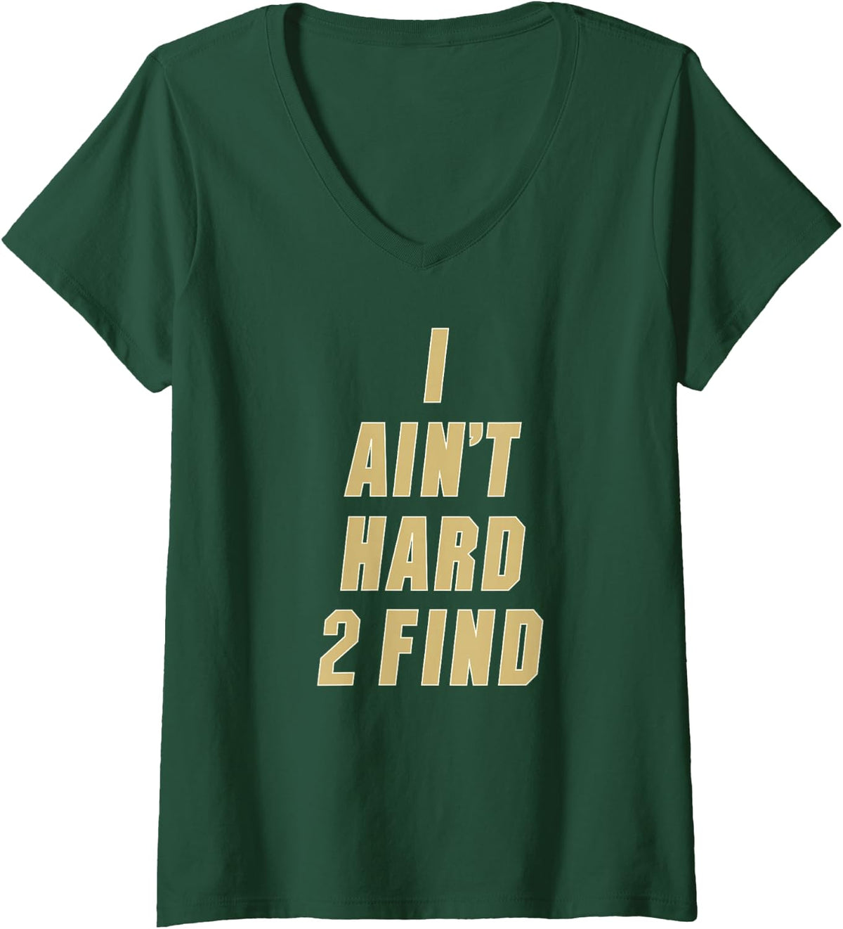Womens I Ain't Hard 2 Find V-Neck T-Shirt - Dark Green