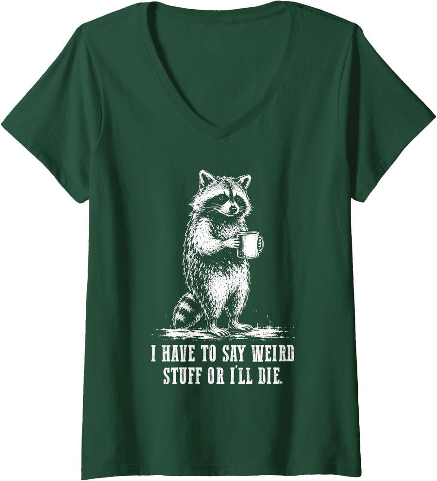 Women's I Have to Say Weird Stuff Or I'll Die Funny Raccoon Coffee V-Neck T-Shirt - Dark Green