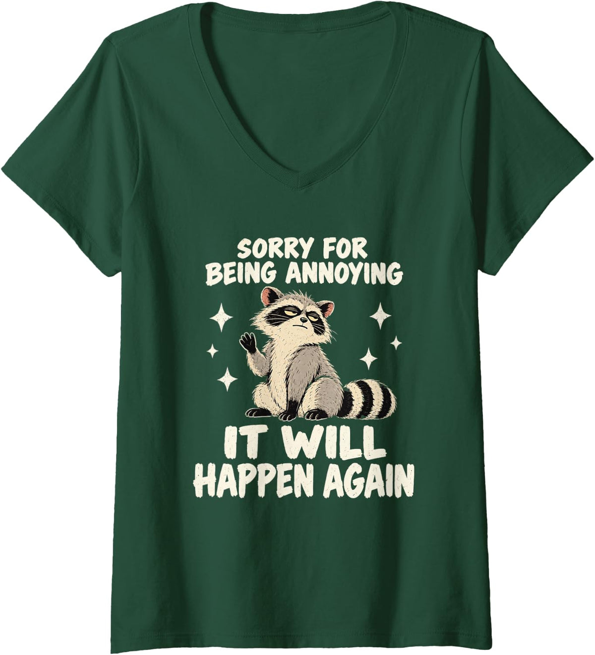 Women's Sorry for Being Annoying Sarcastic Funny Raccoon Humor Quote V-Neck T-Shirt - Dark Green