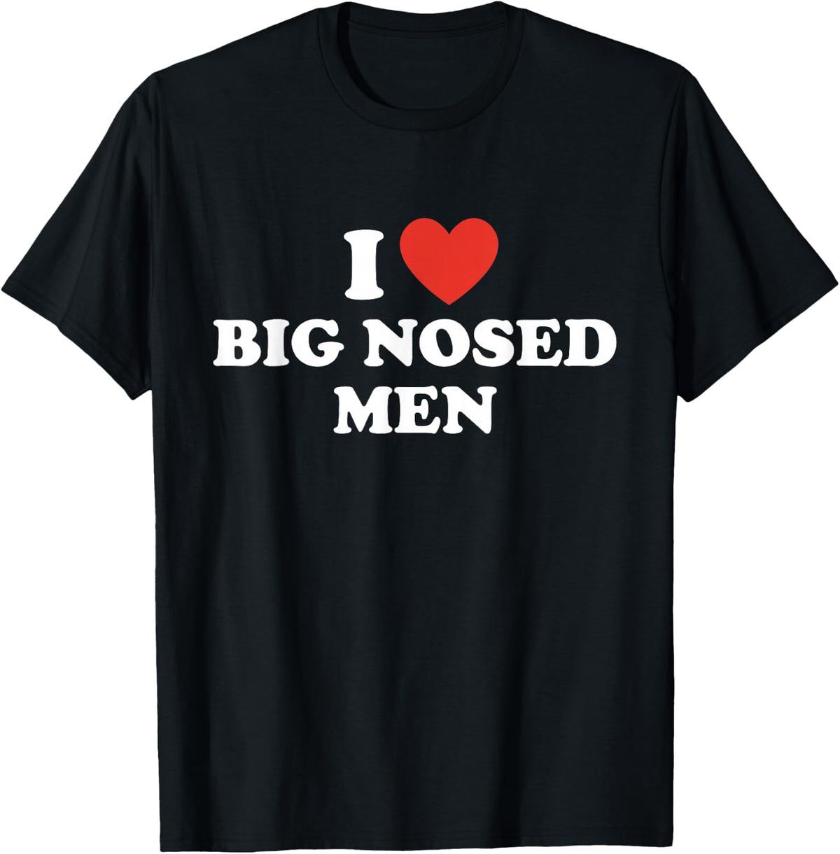 Funny I Love Big Nosed Men T-Shirt - Black