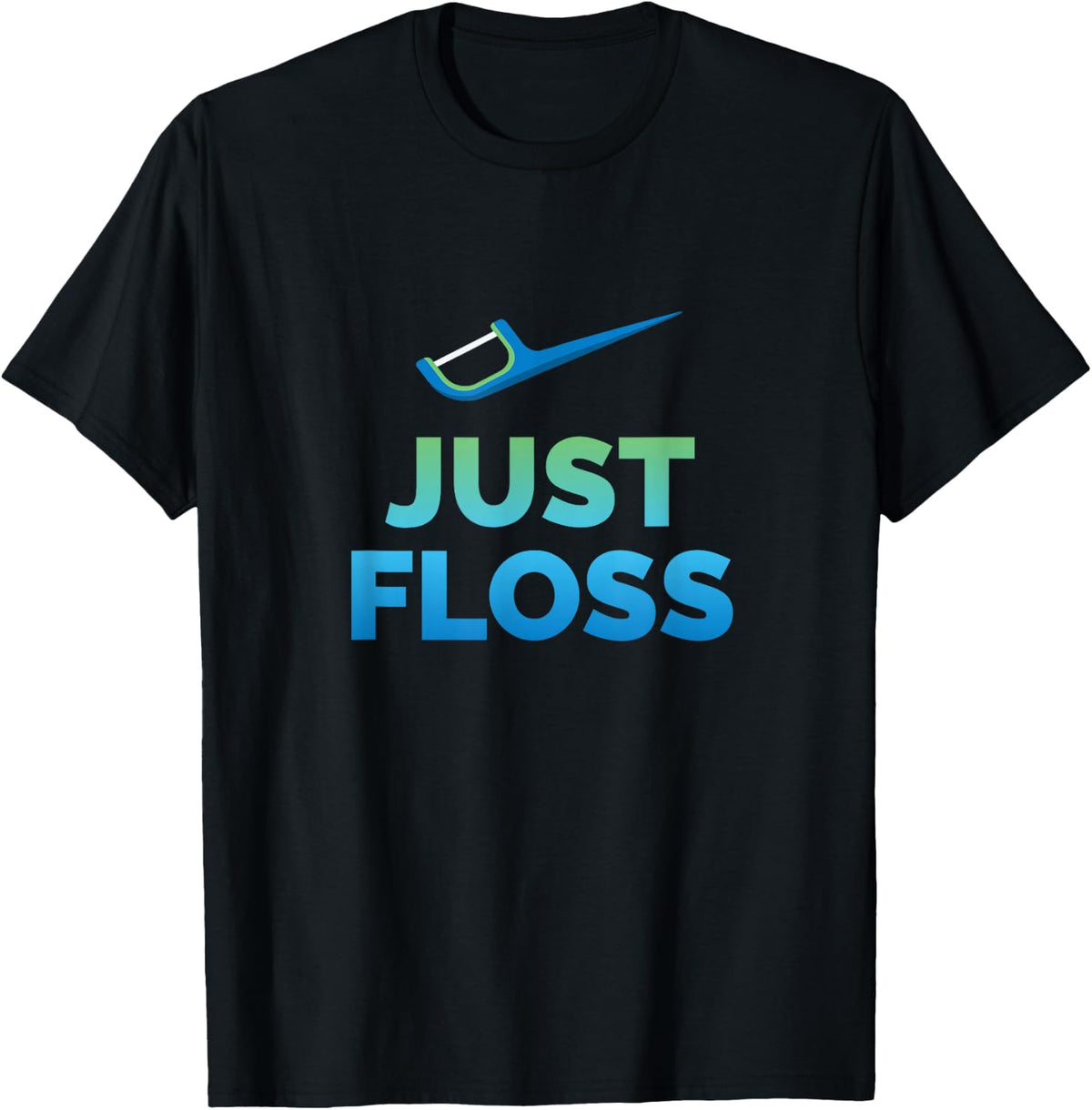 Funny Dentist Gift Just Floss Dental Assistant Hygienist T-Shirt - Black