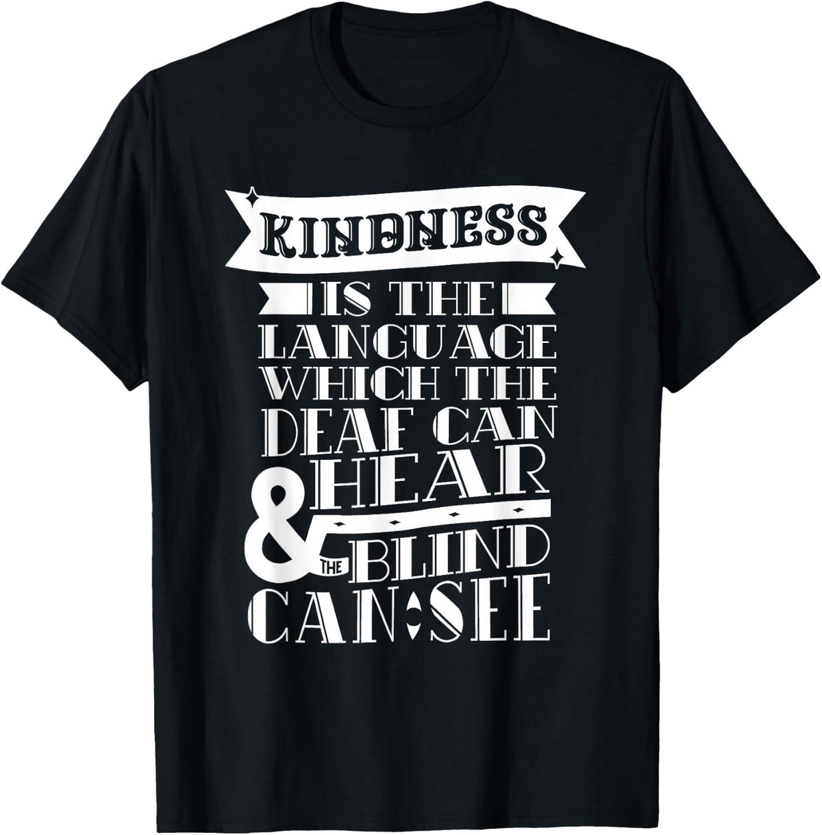 Kindness Is The Language Which Deaf Can Hear Blind Can See T-Shirt - Black