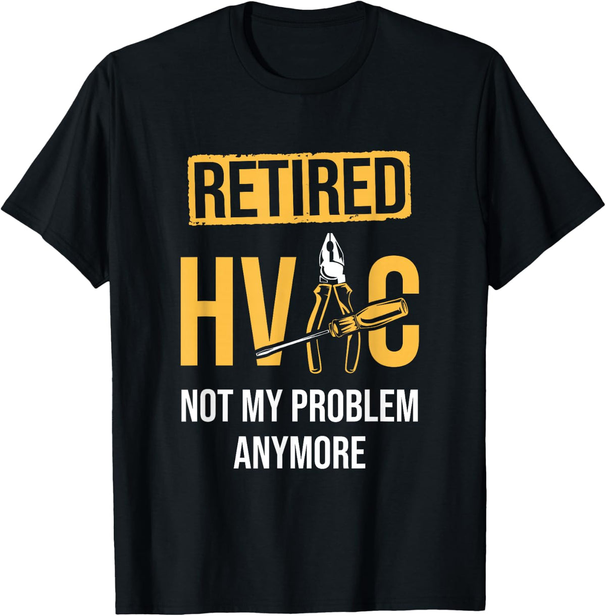 Retired HVAC Not My Problem Anymore HVAC Technician AC Tech T-Shirt - Black
