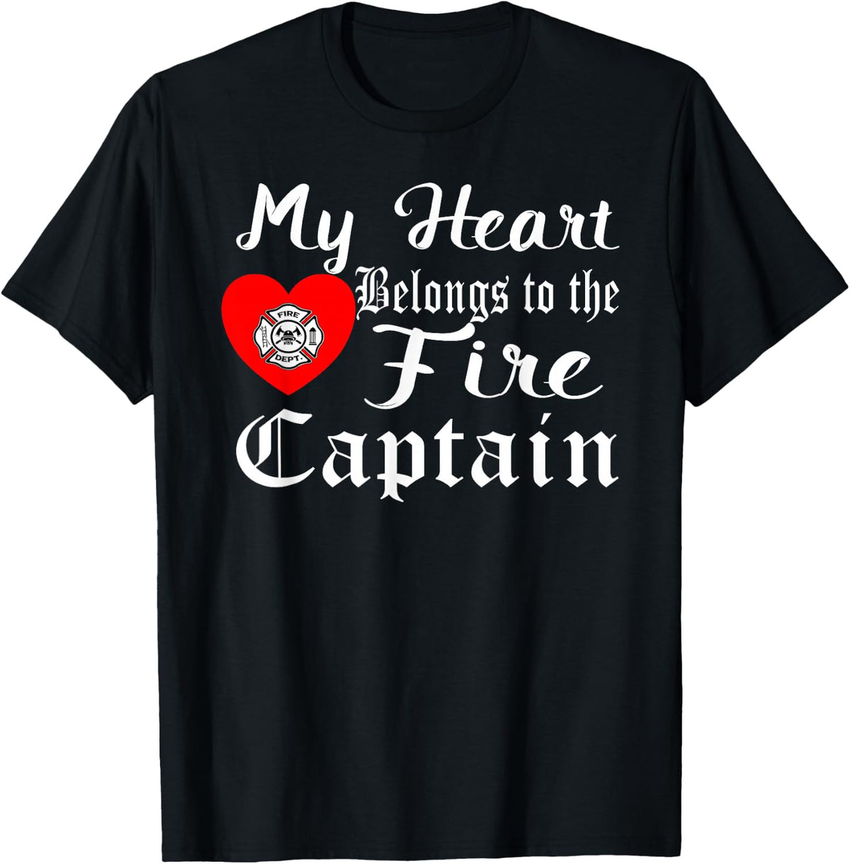 My Heart Belongs to Fire Captain Firefighter Holiday Gifts T-Shirt - Black