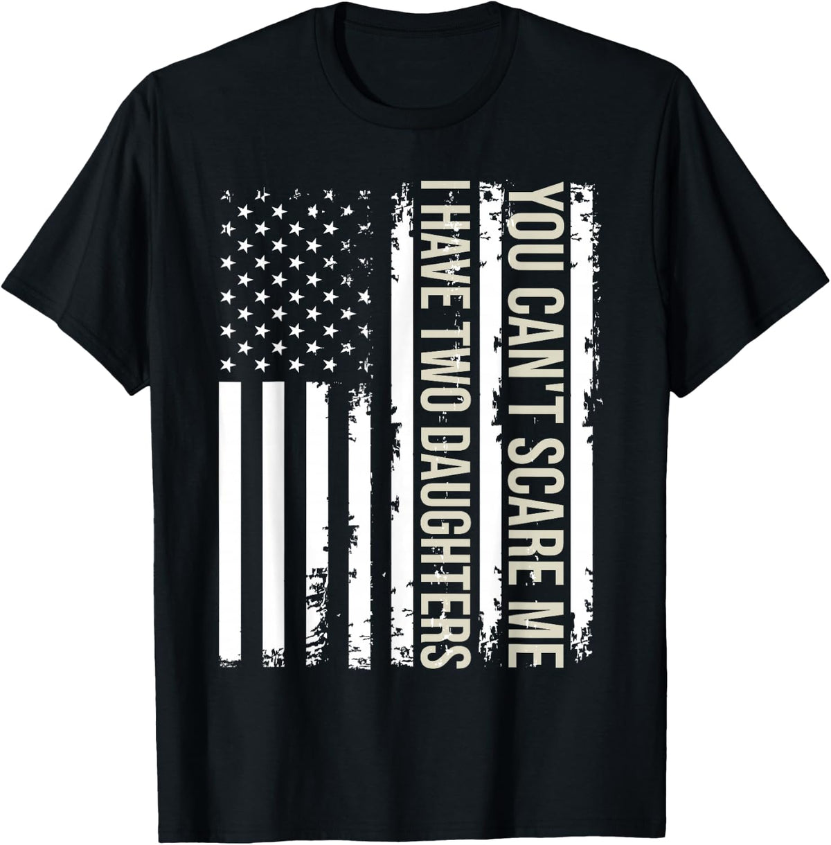 You Can't Scare Me I Have Two Daughters American Flag 2022 T-Shirt - Black