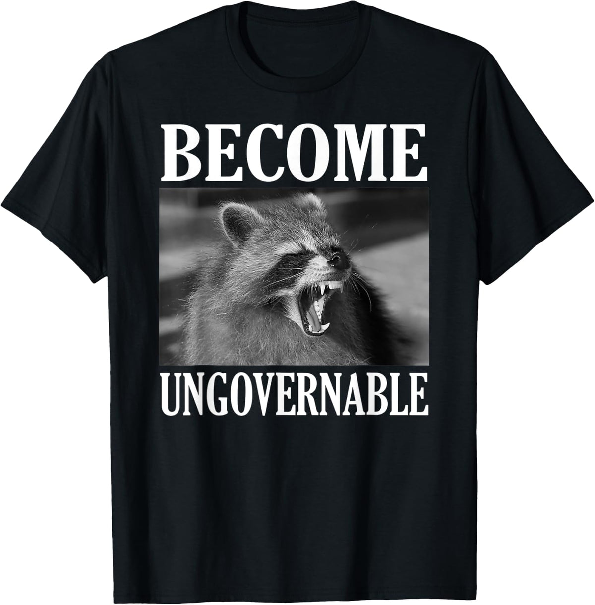 Become Ungovernable Funny Raccoon Face Meme Men Women T-Shirt - Black