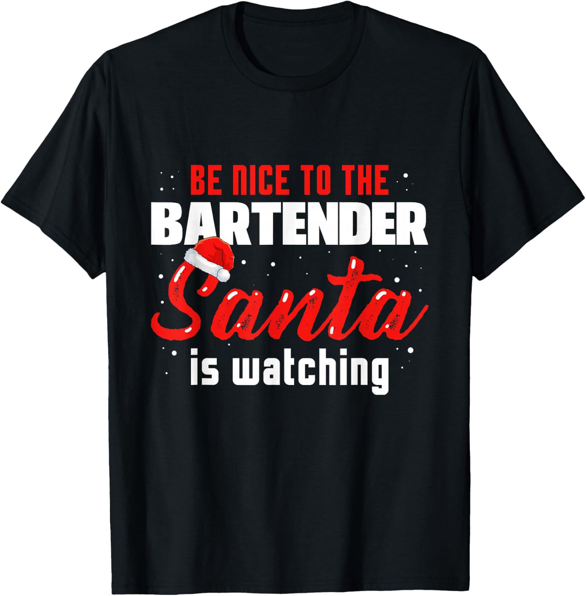 Be Nice To The Bartender Santa Is Watching Drinking Alcohol T-Shirt - Black