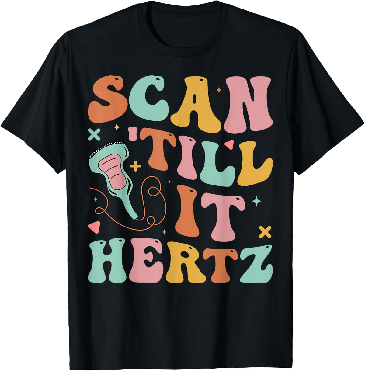 Scan 'Till It Hertz Sonographer Groiovy Ultrasound Tech T-Shirt - Black