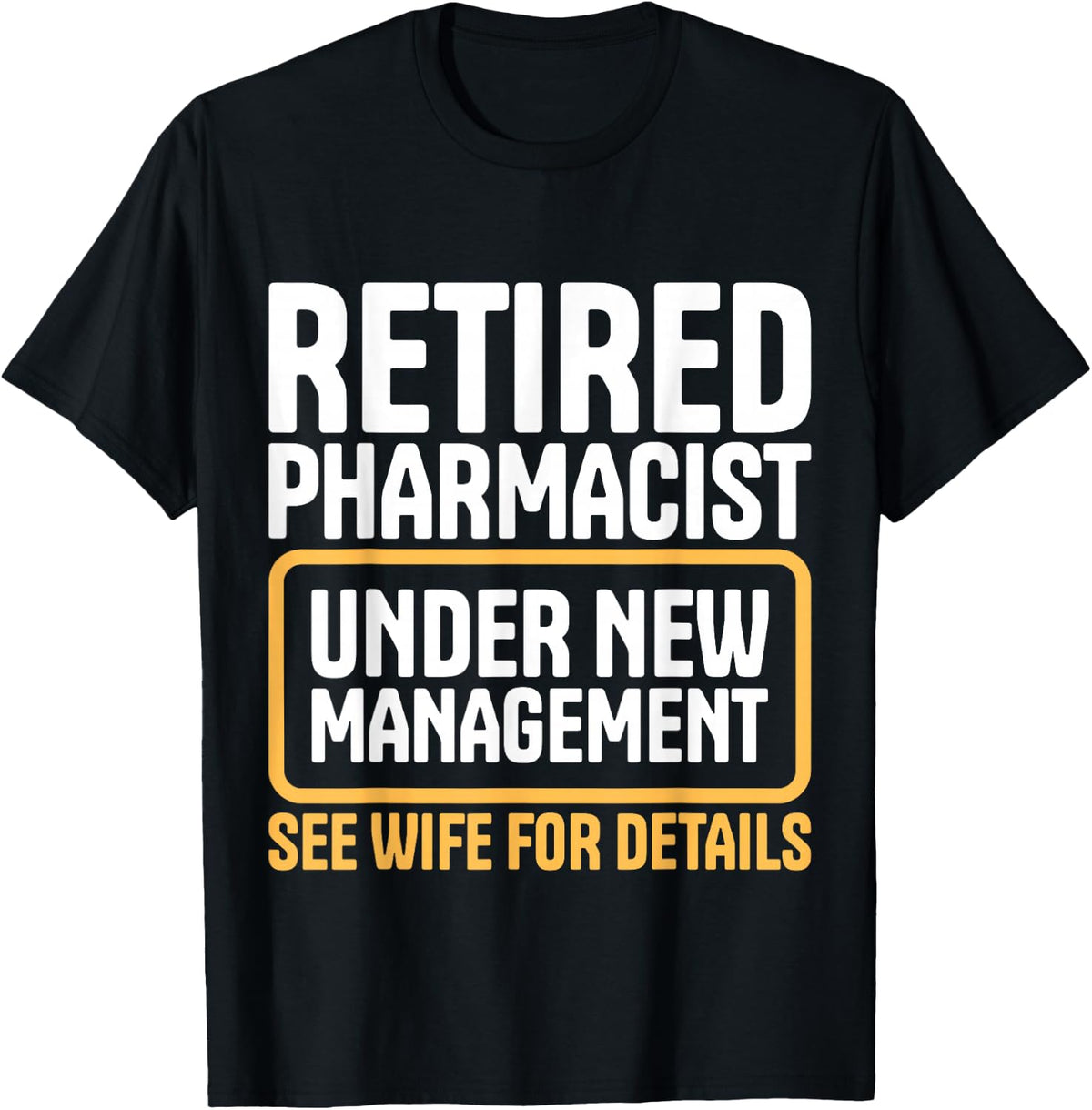 Retired Pharmacist Under New Management Wife Humor T-Shirt - Black