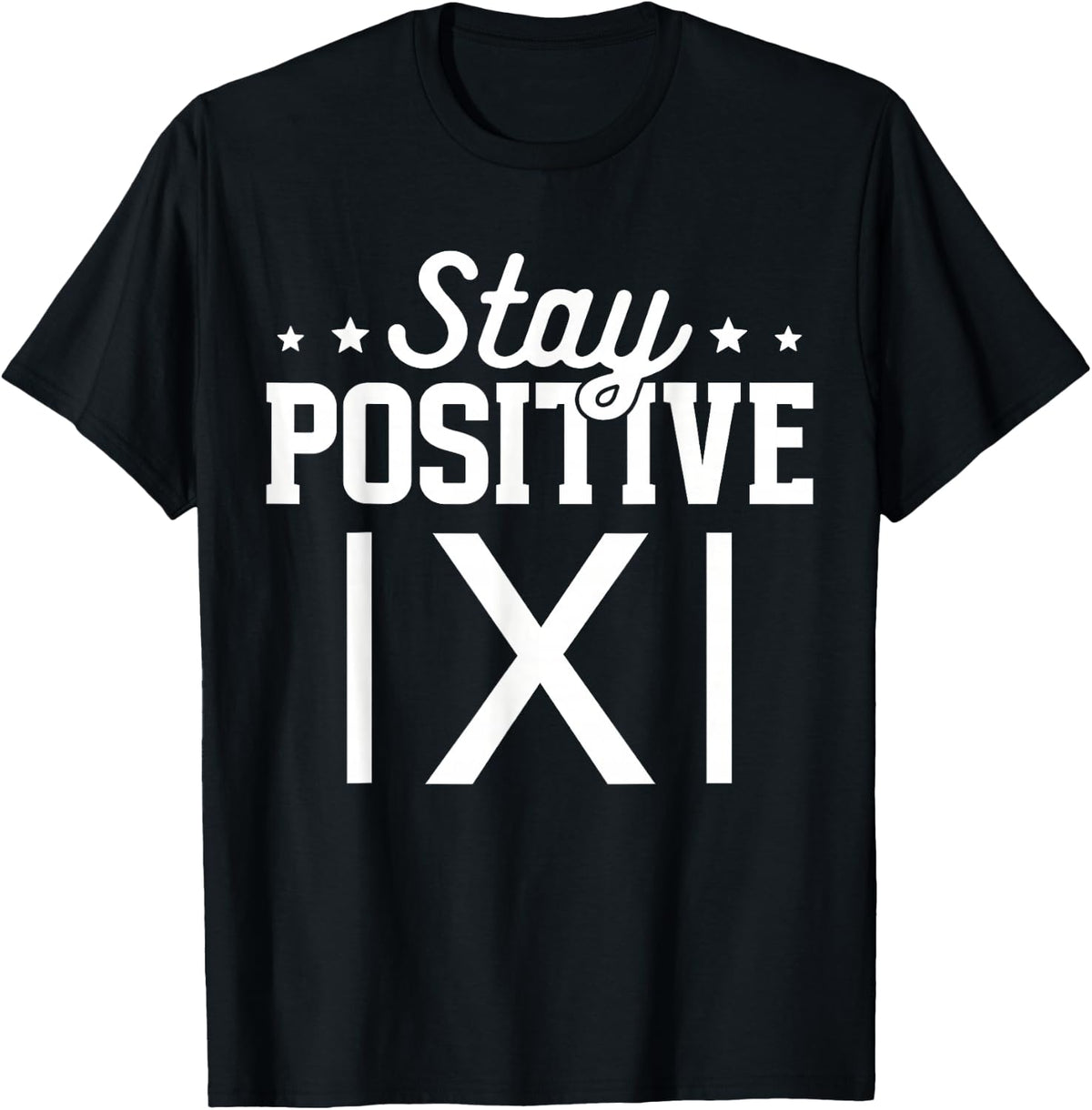 Stay Positive Mathematics Math Teacher T-Shirt - Black