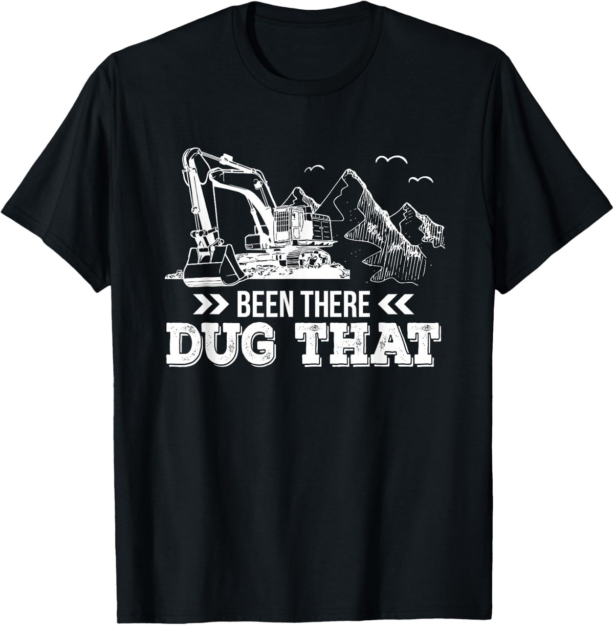Been There Dug That Heavy Equipment Operator Gifts Shirt T-Shirt - Black