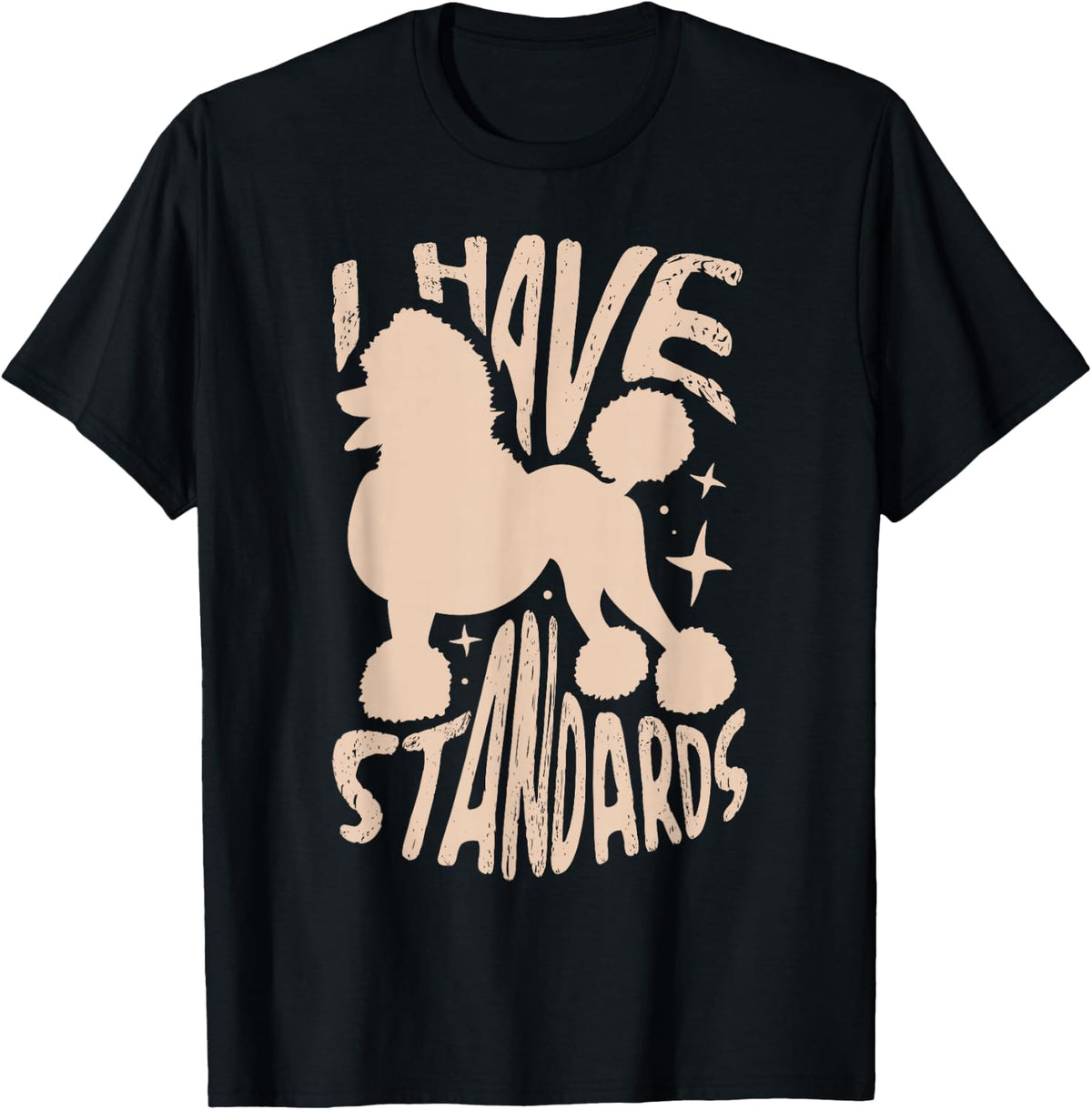 I have standards for a Poodle Lovers Poodle T-Shirt - Black