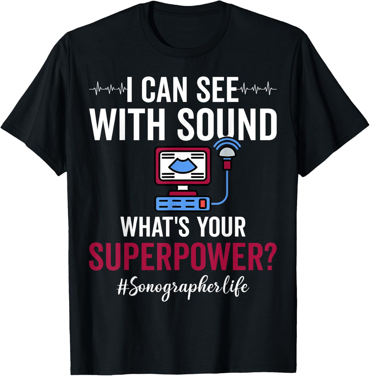 I Can See with Sound What's Your Superpower Sonographer T-Shirt - Black