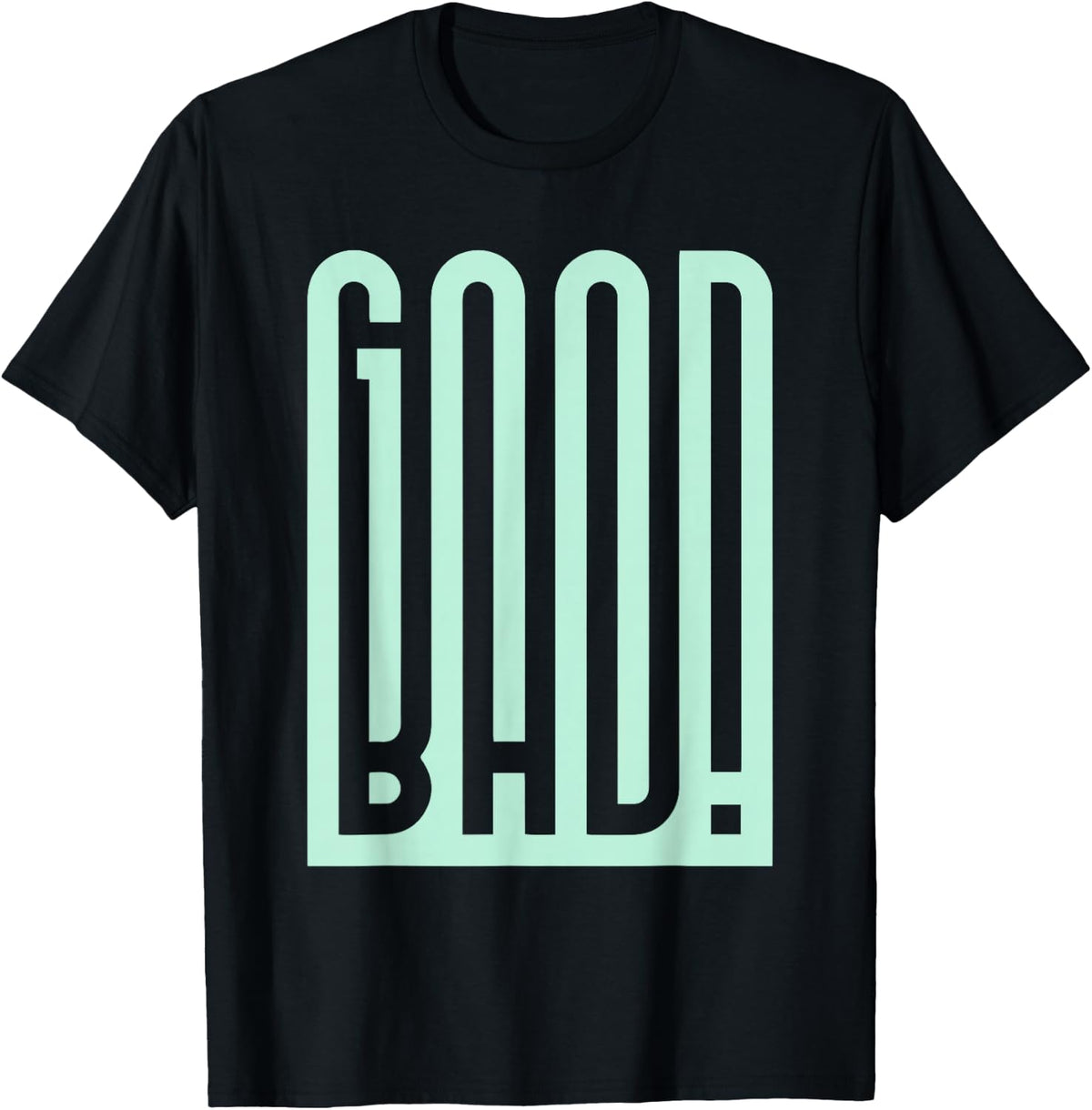 Good Bad Funny Minimalist Typography Humor Quote T-Shirt - Black