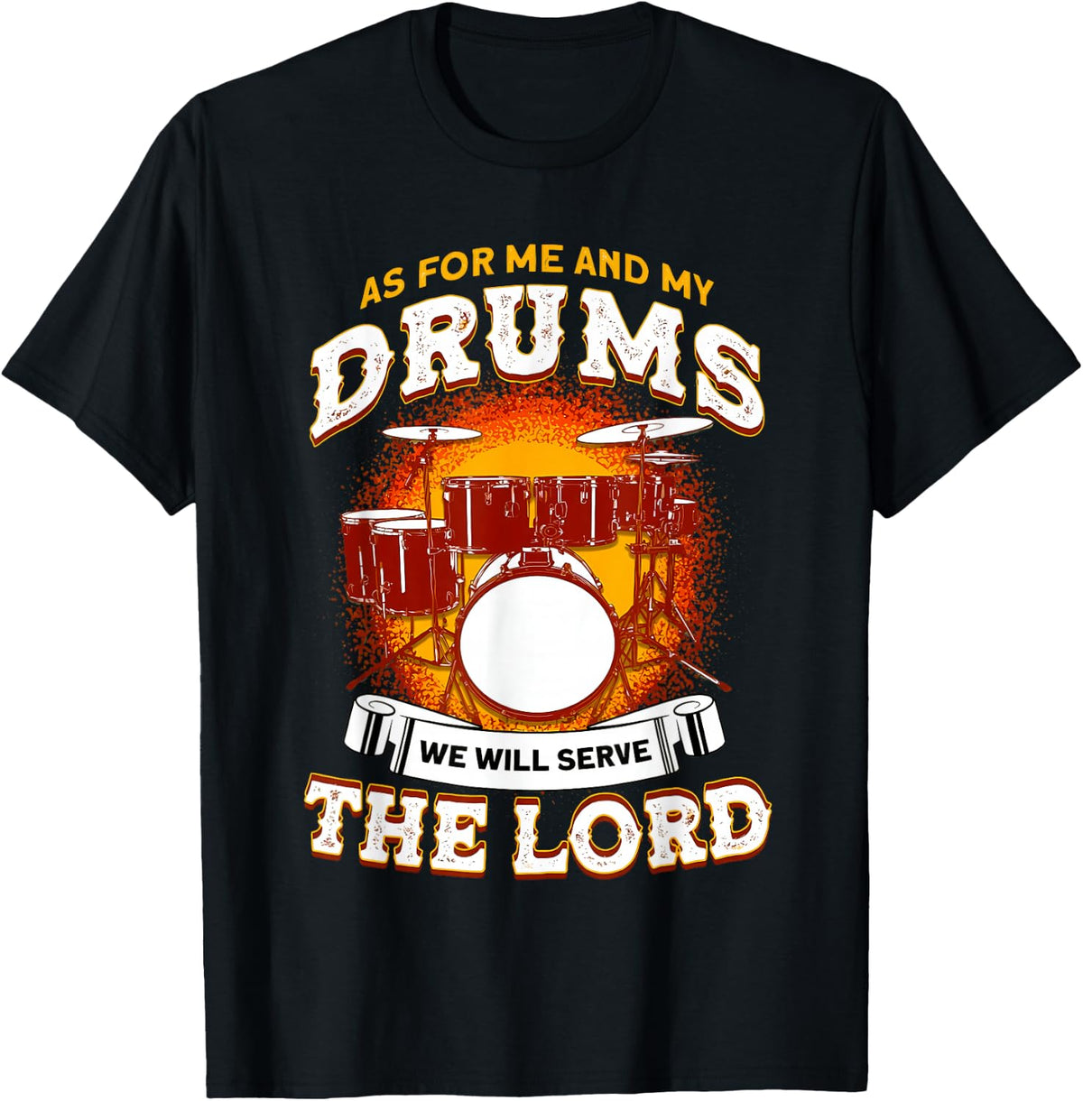 As for Me and My Drums We Will Serve The Lord Drummer Christ T-Shirt - Black