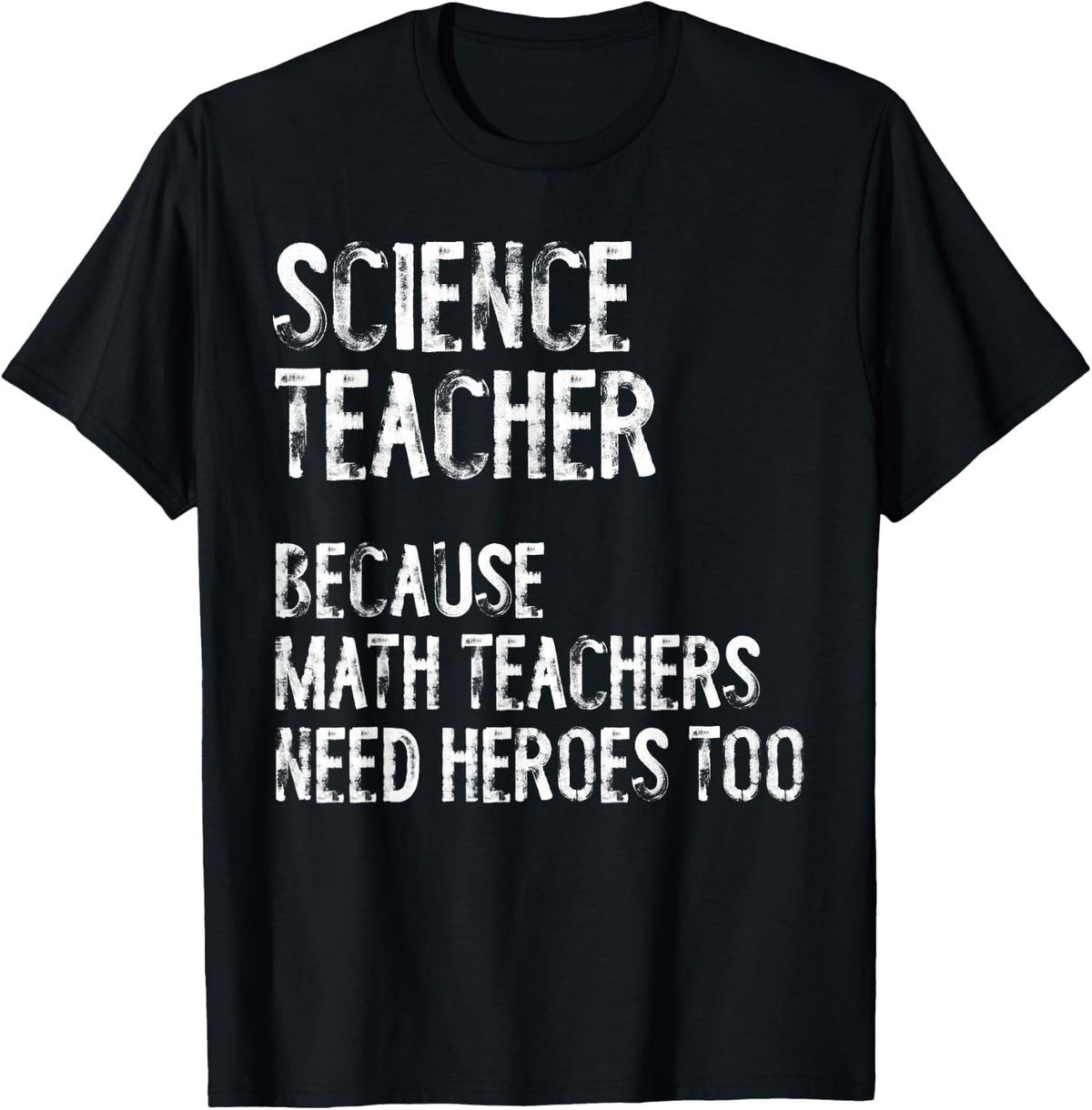 Science Teacher Because Math Teachers Need Heroes Too Funny T-Shirt - Black
