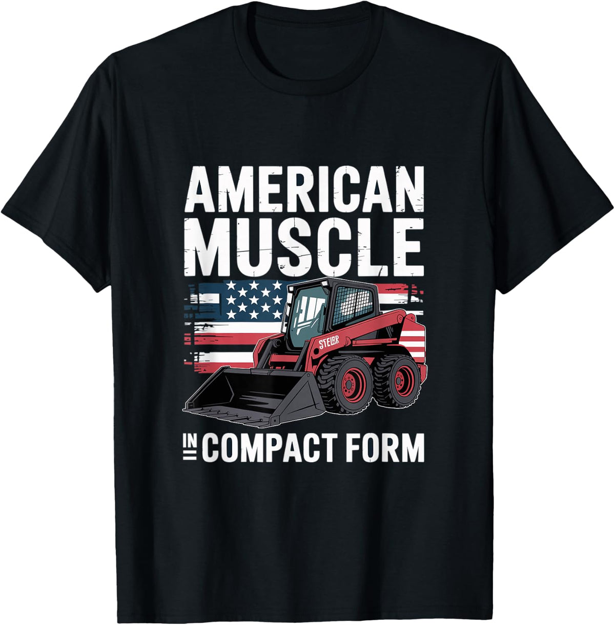 Skid Steer Loader "Americans Muscle" Patriotism T-Shirt - Black