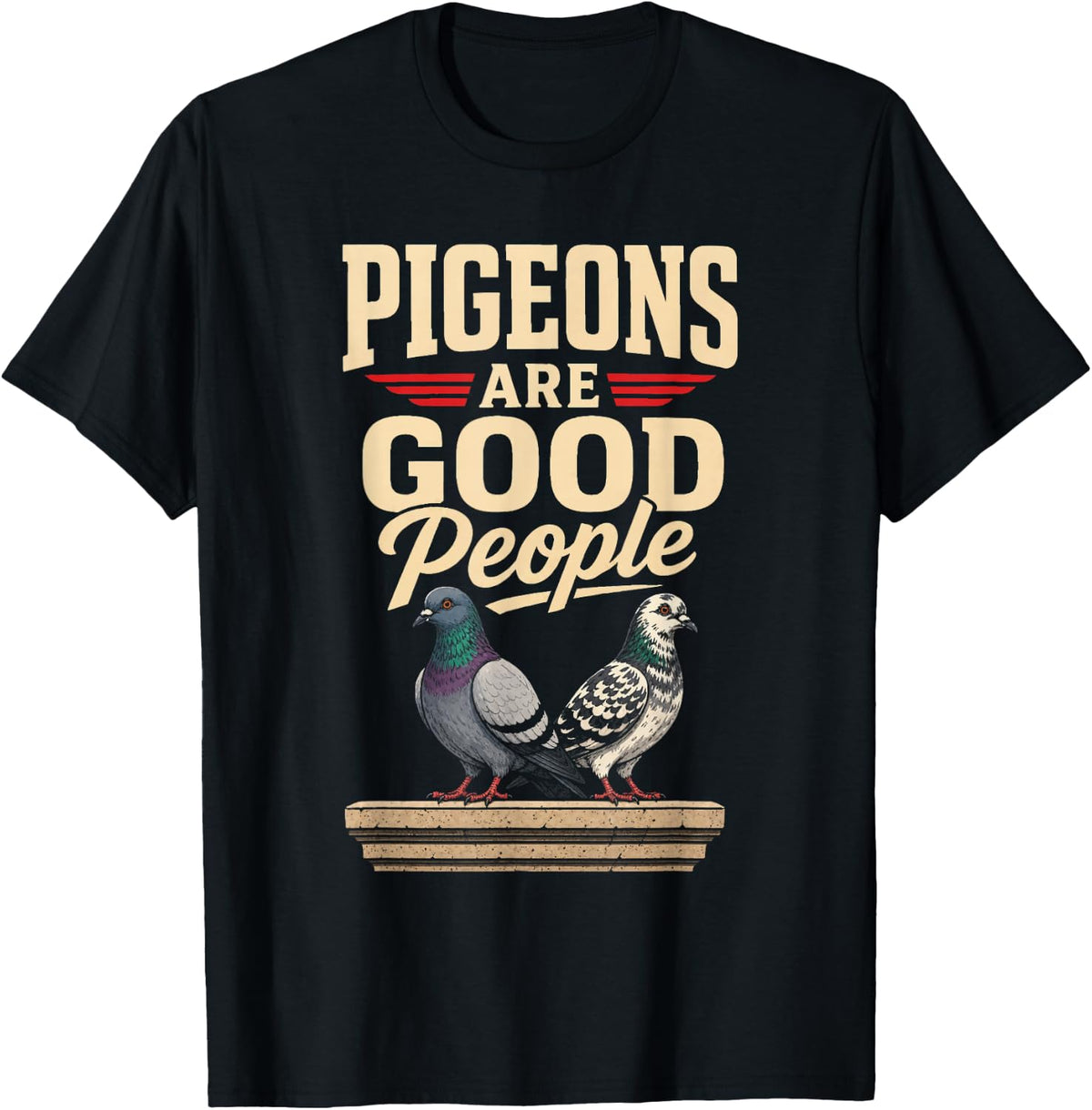 Bird Watching Pigeons are Good People Gift T-Shirt - Black