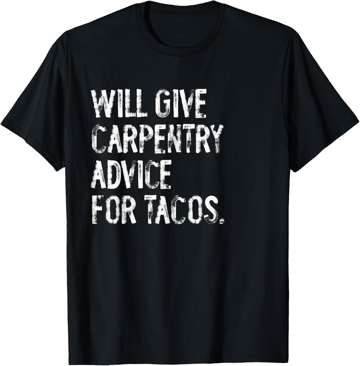 Will Give Carpentry Advice For Tacos Funny Carpenter T-Shirt - Black