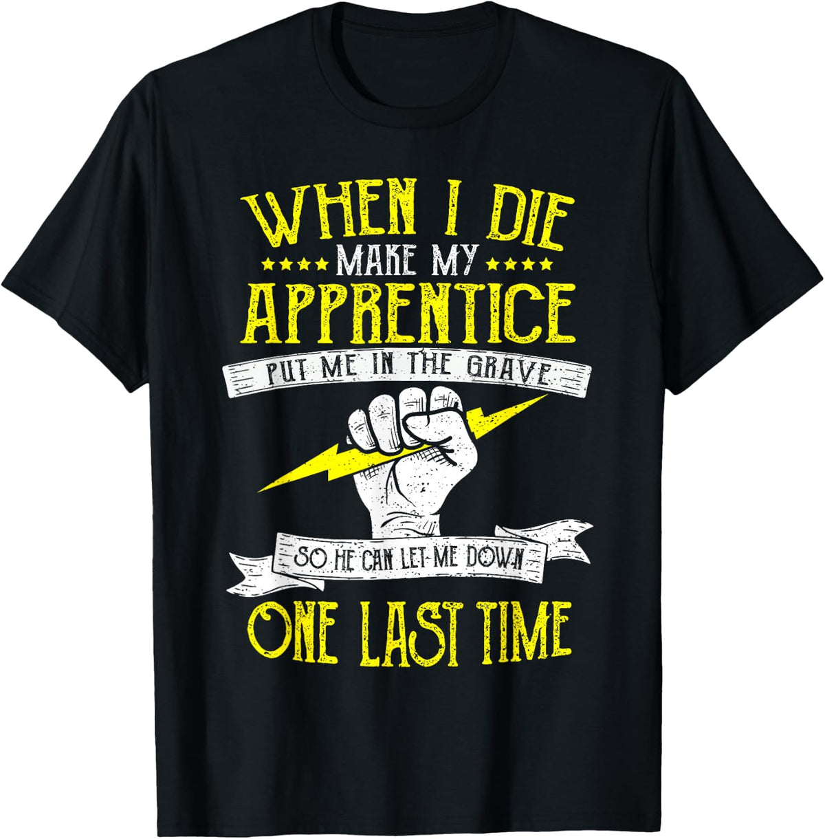Apprentice: When I Die Make My Apprentice Put - Electrician T-Shirt - Black