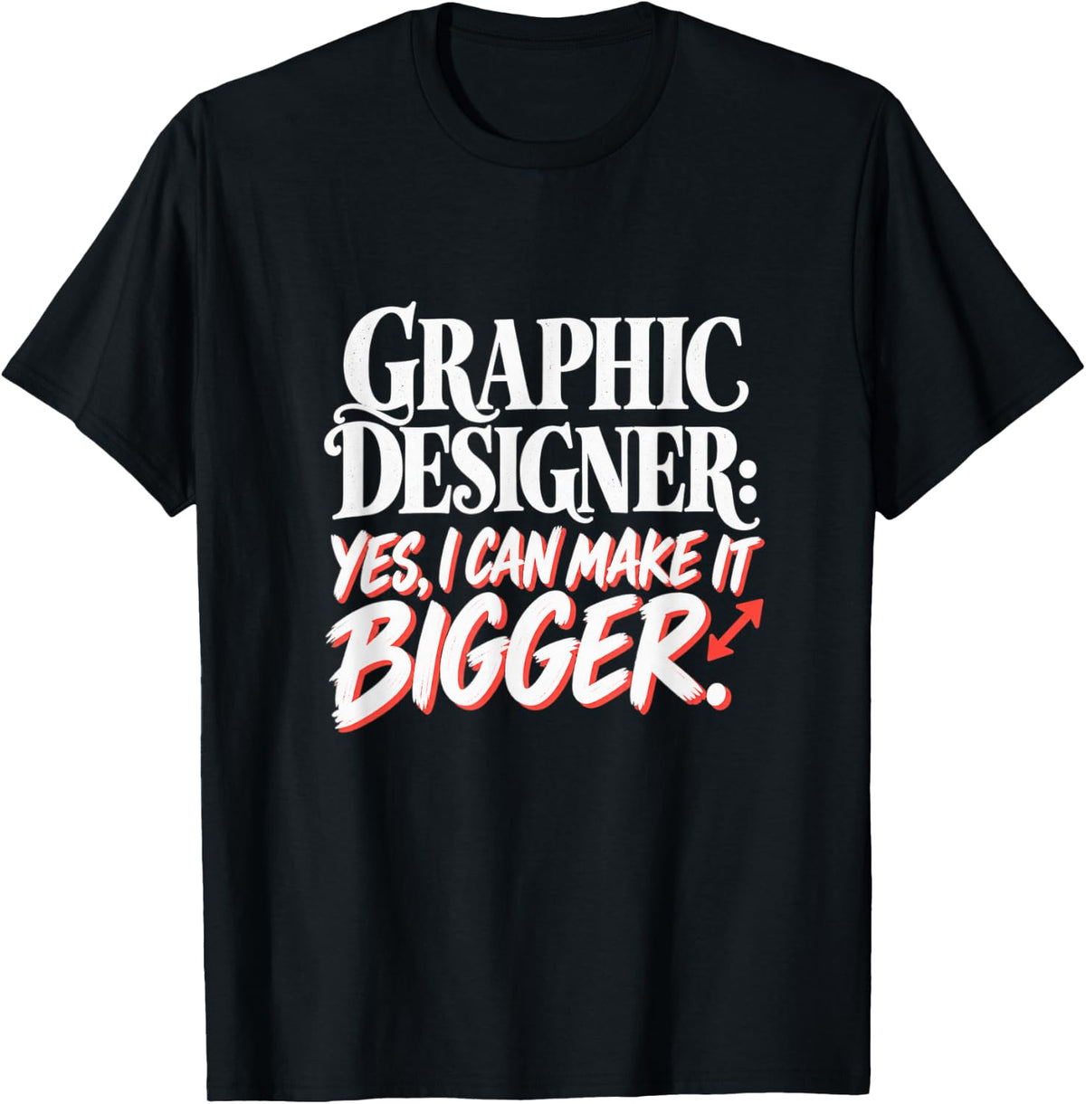 Graphic Designer Yes I Can Make It Bigger Funny Design T-Shirt - Black