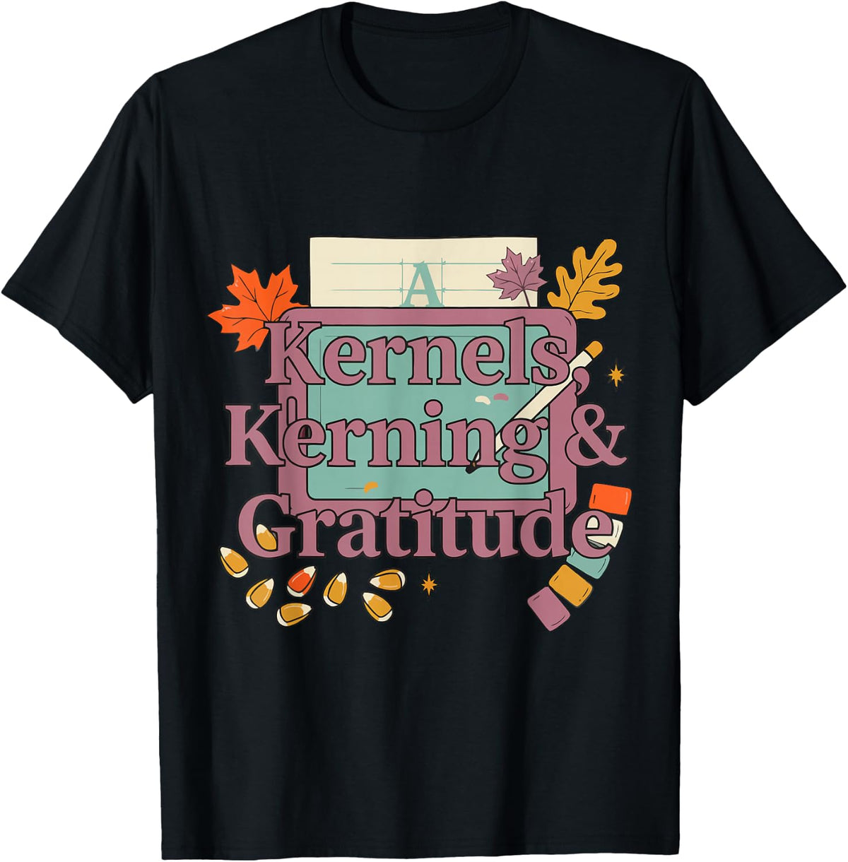 Thanksgiving Graphic Designer - Kernels, Kerning & Gratitude T-Shirt - Black