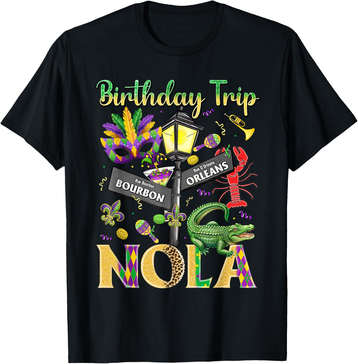 Birthday Trip Nola Mardi Gras Orleans Bourbon Crawfis Funny T-Shirt - Black