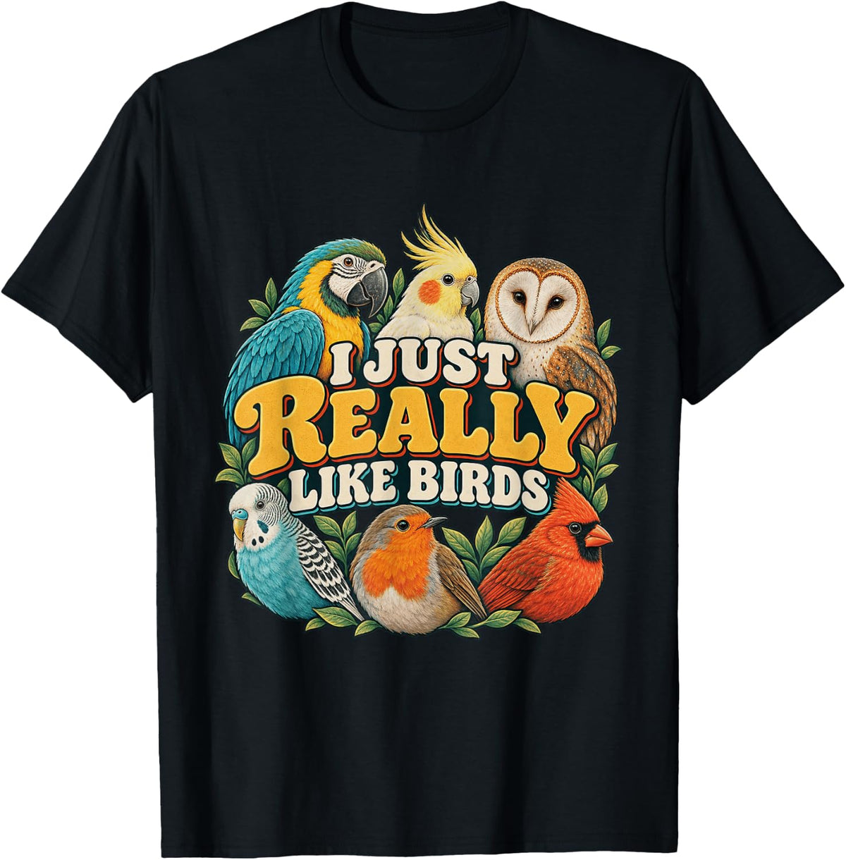 I JUST Really Like Birds Bird Lover Parrot Design T-Shirt - Black